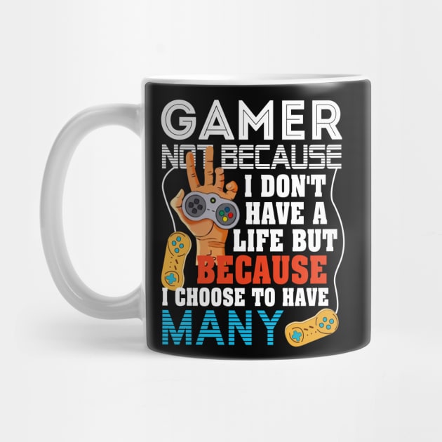 I_M A GAMER BECAUSE I CHOOSE TO HAVE MANY LIVES by Dunnhlpp